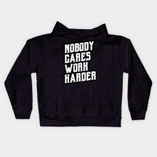 Nobody Cares Work Harder  - Motivational Quote Gift Kids Hoodie